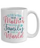 Mother's Day Mug - To The World You Are Mother But To Your Family... - Ceramic Novelty Gift
