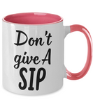 Don't Give A SIP - 11oz 2-Toned Novelty Ceramic Gift Mug