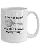 I Do Not Need Wikipedia.... my Dad Knows Everything! - Novelty Ceramic Gift Mug