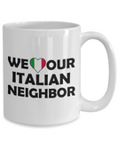 We Love Our Italian Neighbor - Ceramic Novelty BFF, Great Neighbor Gift Mug