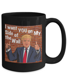 Trump: I Want You On My Side Of The Wall - Mug