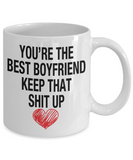 You're The Best Boyfriend... Keep That Shit Up - Novelty Gift Mug