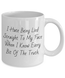 I Hate Being Lied Straight To My Face... | White Ceramic Novelty Mug
