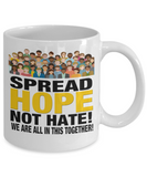 Spread Hope Not Hate! 11/15 oz Ceramic Novelty Mug