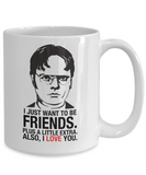 Dwight Schrute: I Just Want To Be Friends - The Office, TV Show Office Mug, Gift For Best Friend, Novelty Mug