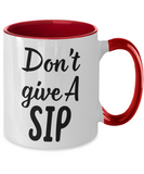 Don't Give A SIP - 11oz 2-Toned Novelty Ceramic Gift Mug