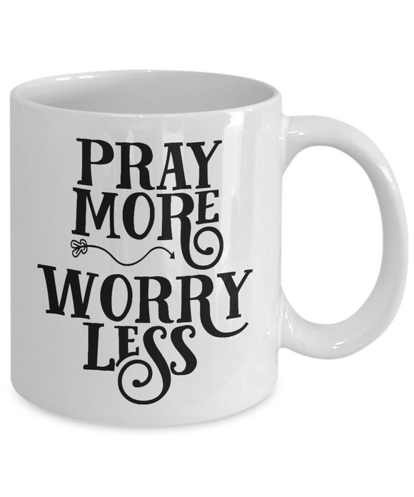 Pray More • Worry Less - Believe in Faith Ceramic Gift Mug