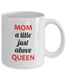 Mom A Title Just Above Queen - Mug