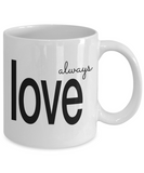 Always Love | Love Always | Boyfriend / Girlfriend / Husband / Wife / BFF / Lovers Ceramic Love Gift Mug