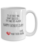 If At First You Don't Succeed Try and Try Again... Your Third Born! Happy Father's Day Novelty Gift Mug