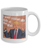 Trump: I Want You On My Side Of The Wall - Mug