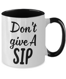 Don't Give A SIP - 11oz 2-Toned Novelty Ceramic Gift Mug