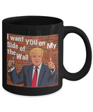 Trump: I Want You On My Side Of The Wall - Mug