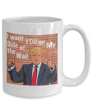 Trump: I Want You On My Side Of The Wall - Mug