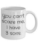 You Can't Scare Me, I Have 3 Sons - Funny Novelty Ceramic Mug