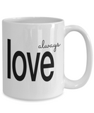 Always Love | Love Always | Boyfriend / Girlfriend / Husband / Wife / BFF / Lovers Ceramic Love Gift Mug