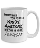 Sometimes You Forget You're Awesome - 11/15 ounce Ceramic Novelty Mug BFF Gift