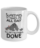 Sometimes It Takes Me All Day To Get Nothing Done | Funny Cat Mug