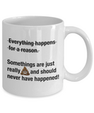 Everything Happens For A Reason?? | Ceramic Sad Novelty Coffee Mug Gift