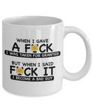 When I Gave A F*ck I Was Taken For Granted | Ceramic Novelty Gift Mug