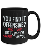 You Find It Offensive... I Find It Funny... Black Ceramic Funny Saying Novelty Mug Gift