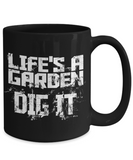 Life's A Garden... DIG IT - Mug