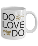 Do What You Love... Love What You Do! - Mug