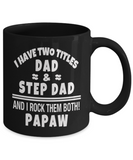I Have Two Titles: Dad -n- Step Dad... and I Rock Them Both Papaw! Perfect Father's Day Ceramic Mug Gift