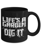 Life's A Garden... DIG IT - Mug