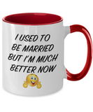 I Used To Be Married But I'm Much Better Now - 2 toned Novelty Just Divorced Ceramic Gift Mug