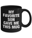 My Favorite Son Gave Me This Mug