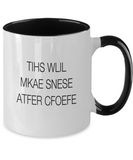 TIHS WLIL MKAE SNESE ATFER CFOEFE! Funny Novelty Humor 11oz 2-Tone Mug Gift