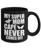 My Super Mom Cape Never Comes Off - Mug