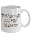 Funny Couple Mug Gift | Thanks For All The Orgasms | Funny Gift for Boyfriend, Girlfriend, Husband, Wife, Fiance - Mug