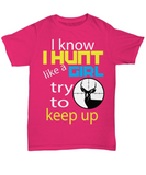 I Know I Hunt Like A Girl... try to keep up! :-)