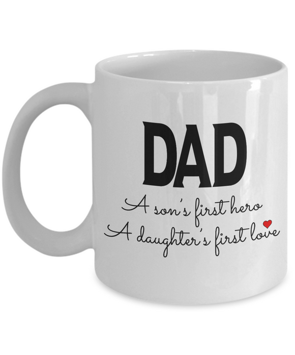 DAD: A son's first hero, A daughter's first love!