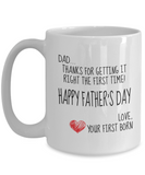 Dad... Thanks For Getting It Right The First Time! Happy Father's Day Love Your First Born - Happy Father's Day Novelty Gift Mug