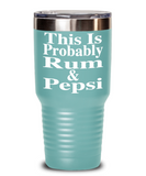 This Is Probably Rum & Pepsi - Tumbler