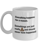Everything Happens For A Reason?? | Ceramic Sad Novelty Coffee Mug Gift