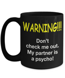 WARNING! Don't check me out. My partner is a psycho! - Mug