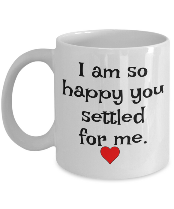 I Am So Happy You Settled For Me