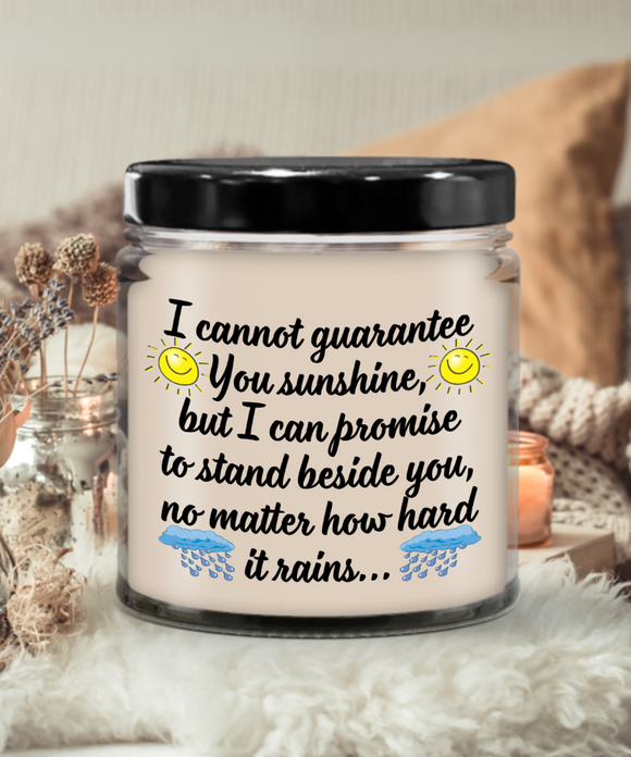 I Cannot Guarantee You Sunshine, But I Can Promise To Stand Beside You... | 9 oz Scented Soy Candle Gift