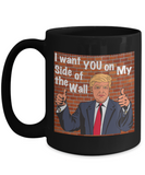 Trump: I Want You On My Side Of The Wall - Mug