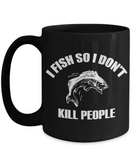 I Fish So I Don't Kill People - Mug
