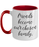 Friends Become Our Chosen Family - BFF Novelty Gift Mug