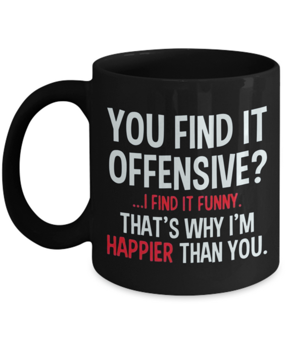 You Find It Offensive... I Find It Funny... Black Ceramic Funny Saying Novelty Mug Gift