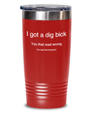 I Got A Dig Bick - Hows your reading... Tumbler