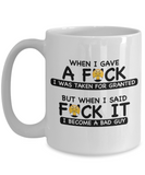 When I Gave A F*ck I Was Taken For Granted | Ceramic Novelty Gift Mug