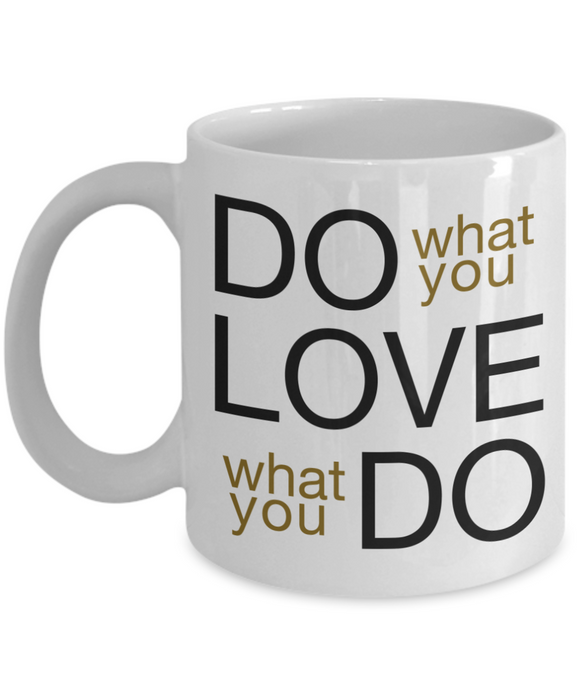 Do What You Love... Love What You Do! - Mug