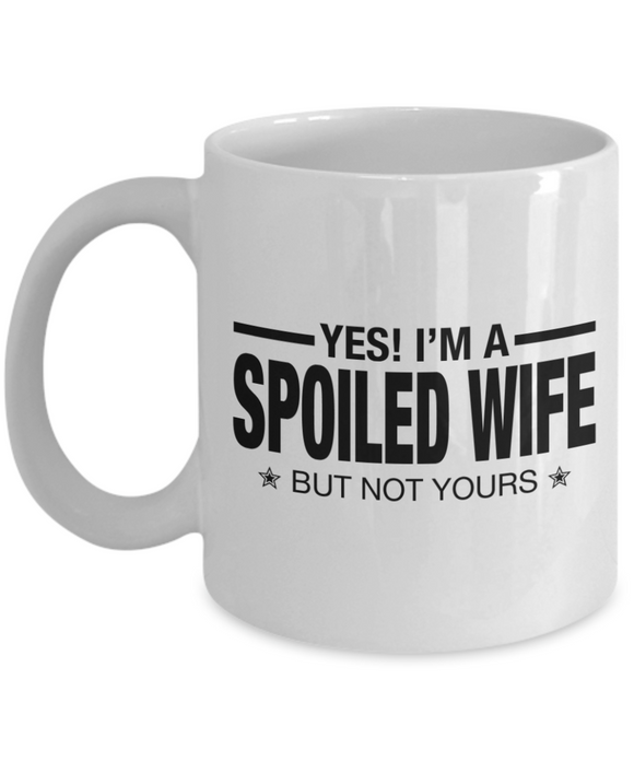 Yes! I'm A... Spoiled Wife, BUT Not Yours!